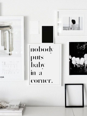 Dirty Dancing Quote Print - Nobody puts baby in a corner