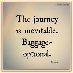 The journey is inevitable. Baggage- optional. @yourbeautifullife More