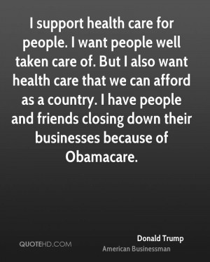 support health care for people. I want people well taken care of ...