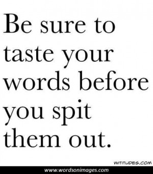 Be Sure to Taste Your Words Before You Spit Them Out. Related Images