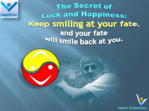 Fate Smile quote Vadim Kotelnikov: Keep smiling at your fate, and your ...