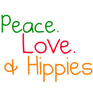 Peace. Love & Hippies Quote Mad By SydneyStyle