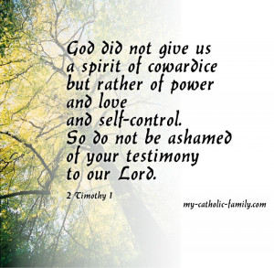 ... and self-control. So do not be ashamed of your testimony to our Lord