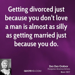 ... don't love a man is almost as silly as getting married just because