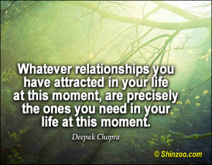 Whatever relationships you have attracted in your life at this moment ...