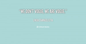 quote-Linda-Evangelista-we-dont-vogue-we-are-vogue-83208.png