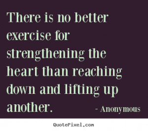 ... quote - There is no better exercise for strengthening.. - Life quotes