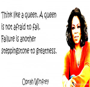 ... to fail. Failure is another steppingstone to greatness. ~Oprah Winfrey