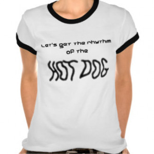 Let's get the rhythm of the HOT DOG! Shirts
