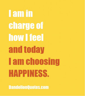 Am In Charge Of How I Feel And Today I Am Chossing Happiness