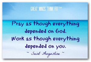 ... on God. Work as though everything depended on you.