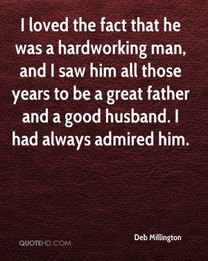 ... to be a great father and a good husband. I had always admired him