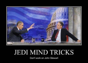 Obama Stewart Jedi Mind tricks Funny Demotivational Poster is taken ...