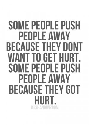 and Images - Some People push People away because they don't get hurt ...