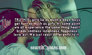 Truth is... girls lie as much a boys, boys get hurt as much as girls ...