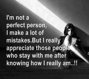 ... appreciate those people who stay with me after knowing how I really am