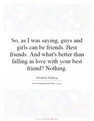 can be friends. Best friends. And what's better than falling in love ...