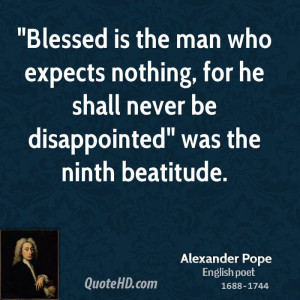Blessed is the man who expects nothing, for he shall never be ...