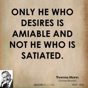 Only he who desires is amiable and not he who is satiated.