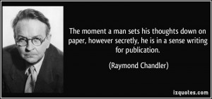 The moment a man sets his thoughts down on paper, however secretly, he ...