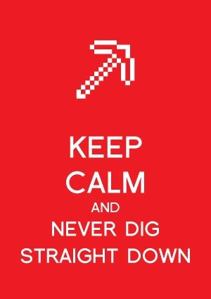 Keep calm and never dig straight down
