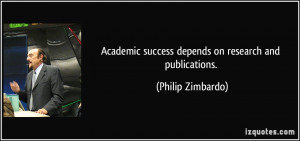 ... success depends on research and publications. - Philip Zimbardo