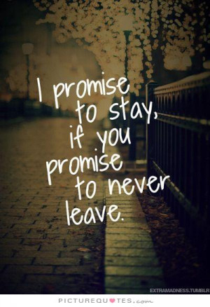 Promise Quotes Dont Leave Me Quotes Staying Together Quotes