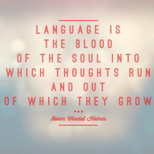 Language learning quote: Language is the blood of the soul into which ...