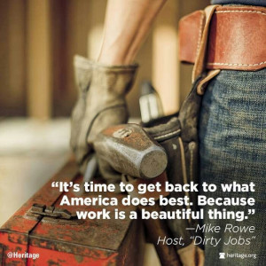 Work. What America does best. Mike Rowe from Dirty Jobs