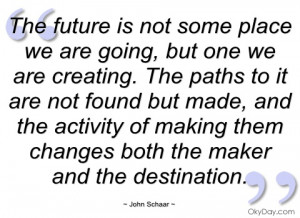 the future is not some place we are going john schaar