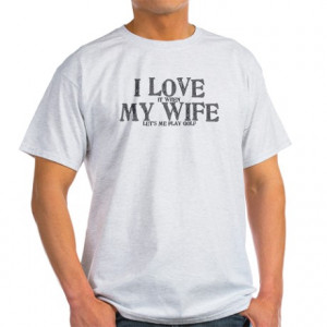 Fun Gifts > Fun Mens > I love my wife golf funny Light T-Shirt