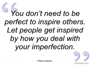 you don’t need to be perfect to inspire wilson kanadi