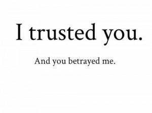 Quotes About Betrayal Of Trust Quotes About Trust Issues and Lies In a ...