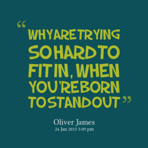 Quotes Picture: why are trying so hard to fit in, when you're born to ...