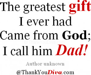 ... Fathers: The greatest gift I ever had / Came from God; I call him Dad