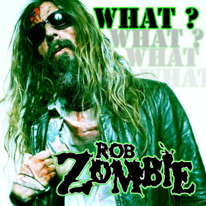 RobZombieWhatAlbumCover.jpg