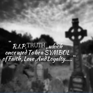 Quotes Picture: rip truth , which once used to be a symbol of faith ...