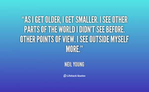 quote-Neil-Young-as-i-get-older-i-get-smaller-37190.png
