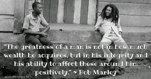 Bob Marley takes the proper measure of a man.