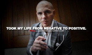 singer, pitbull, quotes, sayings, life, negative, positive, short