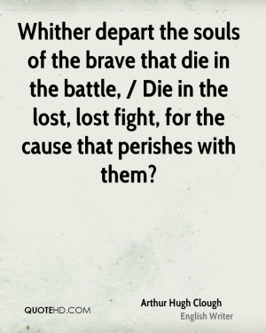 ... Die in the lost, lost fight, for the cause that perishes with them
