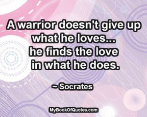 ... give up what he loves... he finds the love in what he does. ~ Socrates