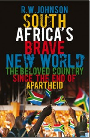 ... Brave New World Beloved country since end of apartheid RW Johnson book