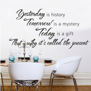 ... Is History Tomorrow Is A Mystery Vinyl Wall Decals Quotes Sayings
