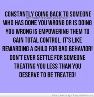 ... rewarding a child for bad behavior! Don't ever settle for someone