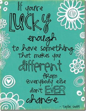 if you're lucky enough to have something that makes you different from ...