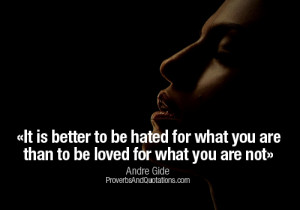 It is better to be hated for what you are than to be loved for what ...