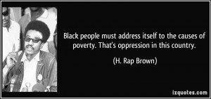 ... causes of poverty. That's oppression in this country. - H. Rap Brown