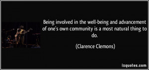 ... one's own community is a most natural thing to do. - Clarence Clemons