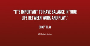... It's important to have balance in your life between work and play